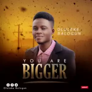 Oluleke Balogun - You Are Bigger